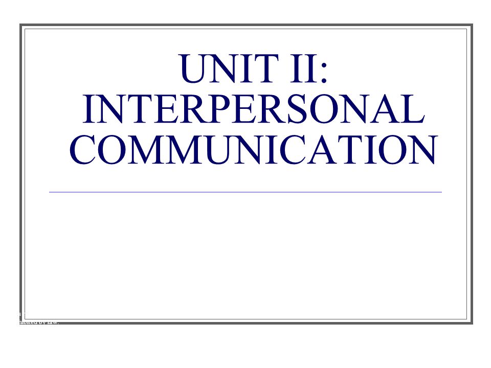 UNIT II: INTERPERSONAL COMMUNICATION