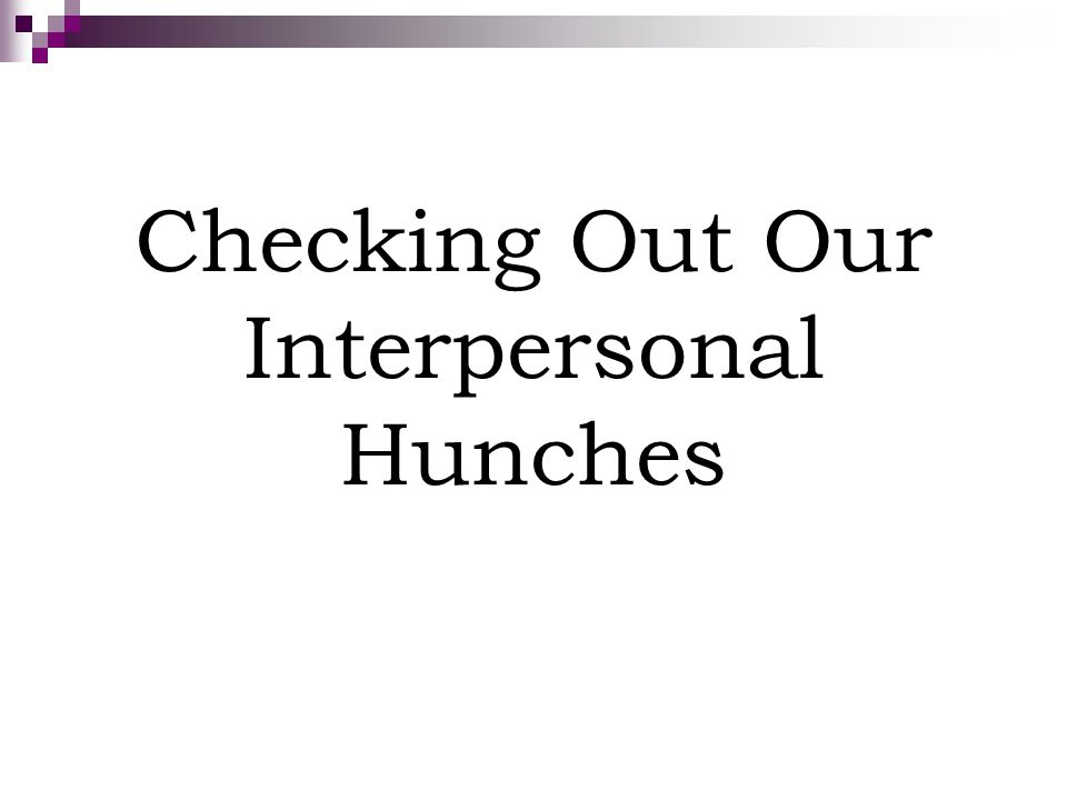 Checking Out Our Interpersonal Hunches
