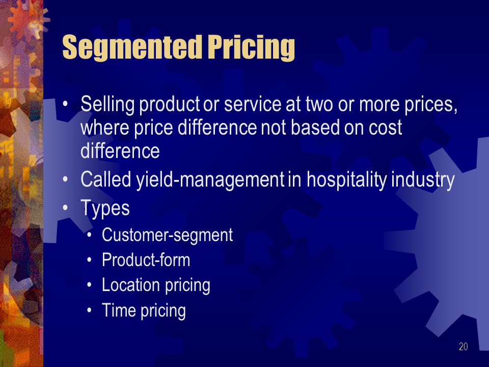 4/17/2017 Segmented Pricing. Selling product or service at two or more prices, where price difference not based on cost difference.