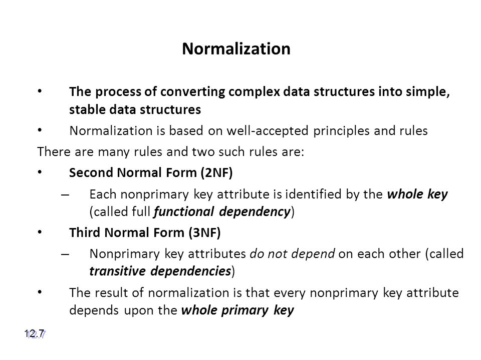 Normalization The process of converting complex data structures into simple, stable data structures.