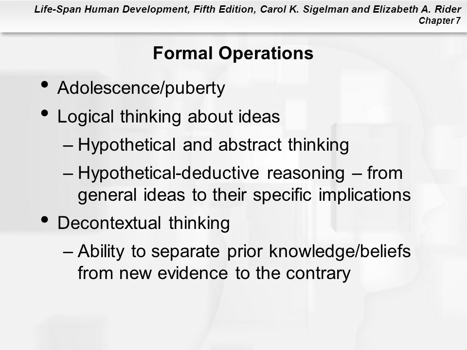 Formal Operations Adolescence/puberty. Logical thinking about ideas. Hypothetical and abstract thinking.