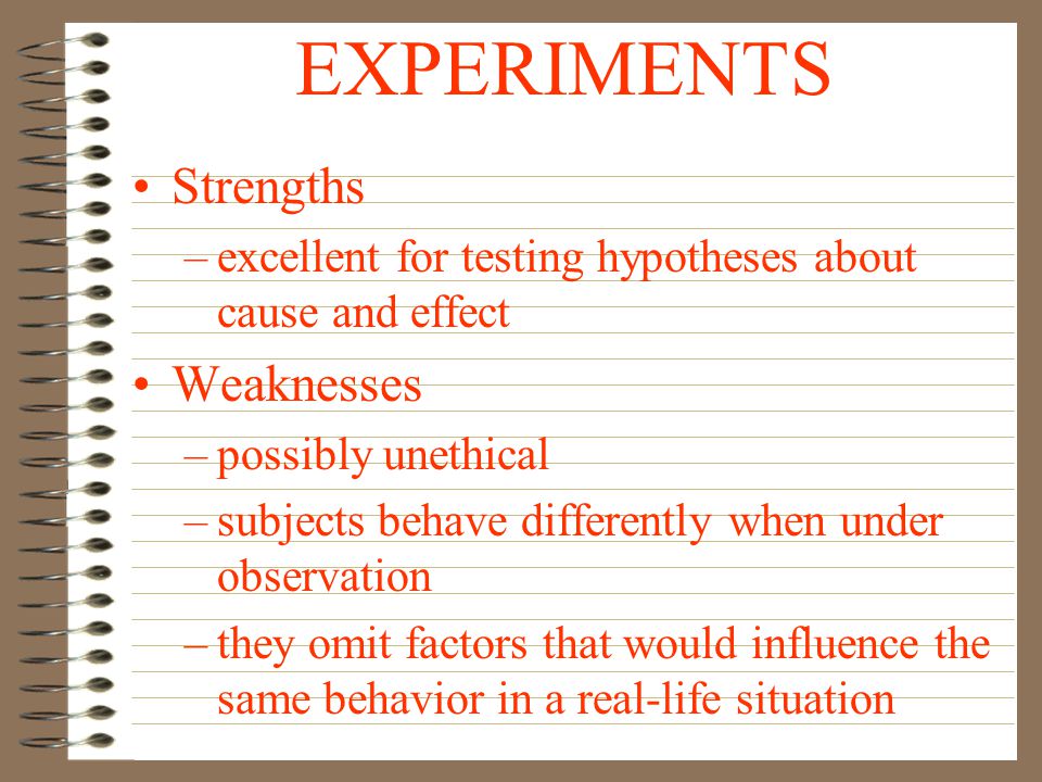 EXPERIMENTS Strengths Weaknesses