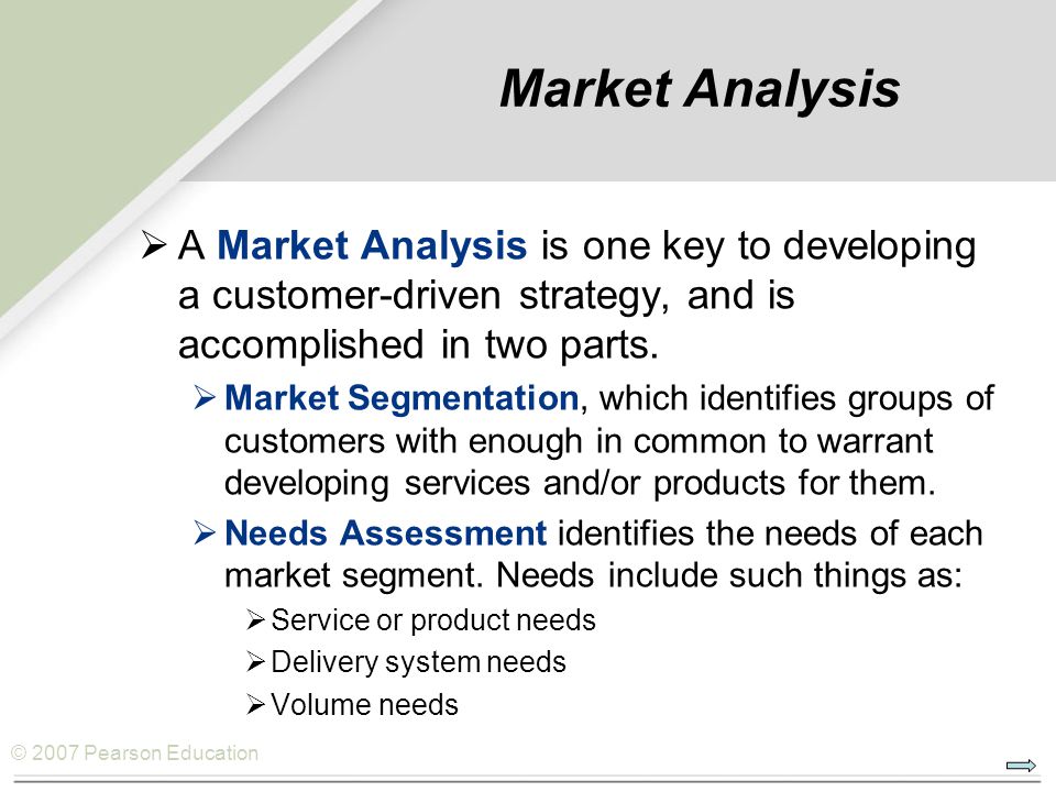 Market Analysis A Market Analysis is one key to developing a customer-driven strategy, and is accomplished in two parts.