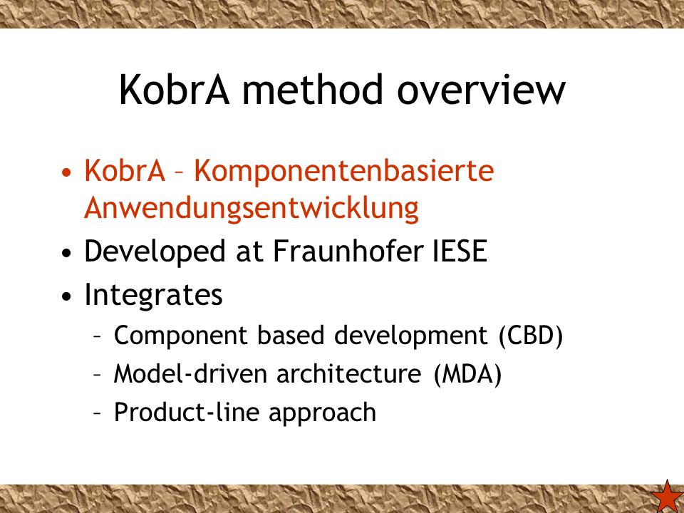 KobrA method overview KobrA – Komponentenbasierte Anwendungsentwicklung. Developed at Fraunhofer IESE.