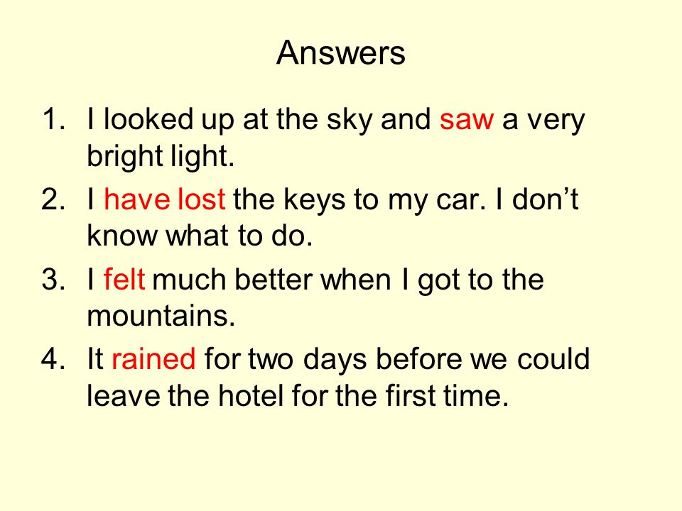 Answers I looked up at the sky and saw a very bright light.