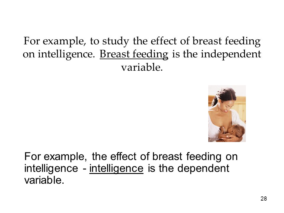For example, to study the effect of breast feeding on intelligence