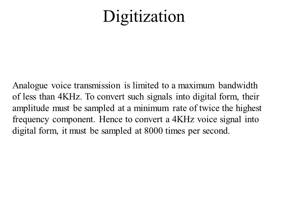 Digitization Analogue voice transmission is limited to a maximum bandwidth.