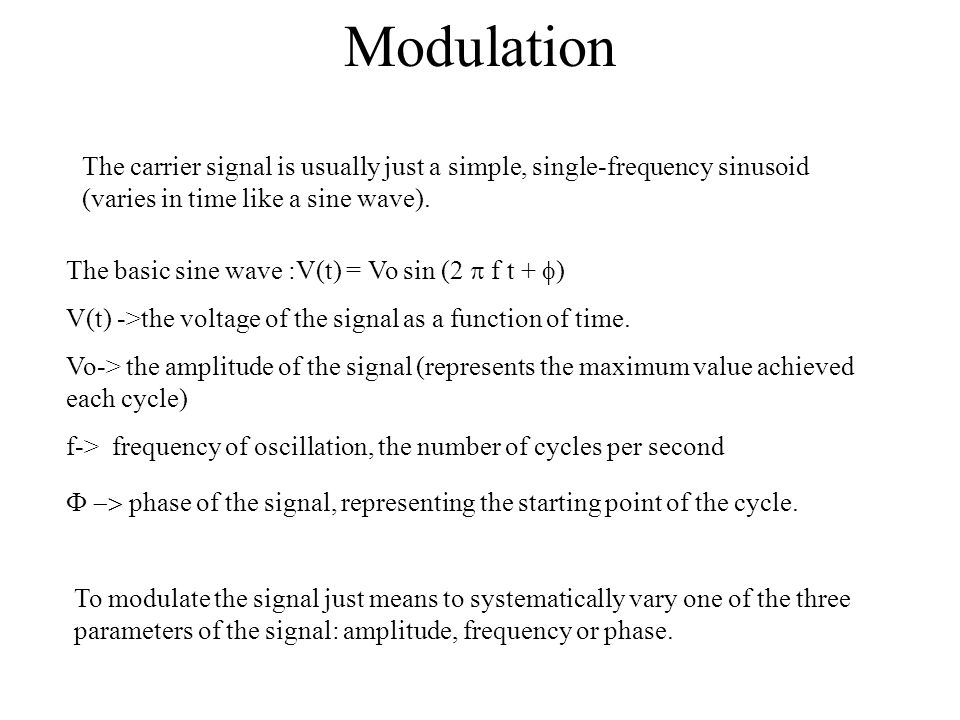 Modulation The carrier signal is usually just a simple, single-frequency sinusoid (varies in time like a sine wave).