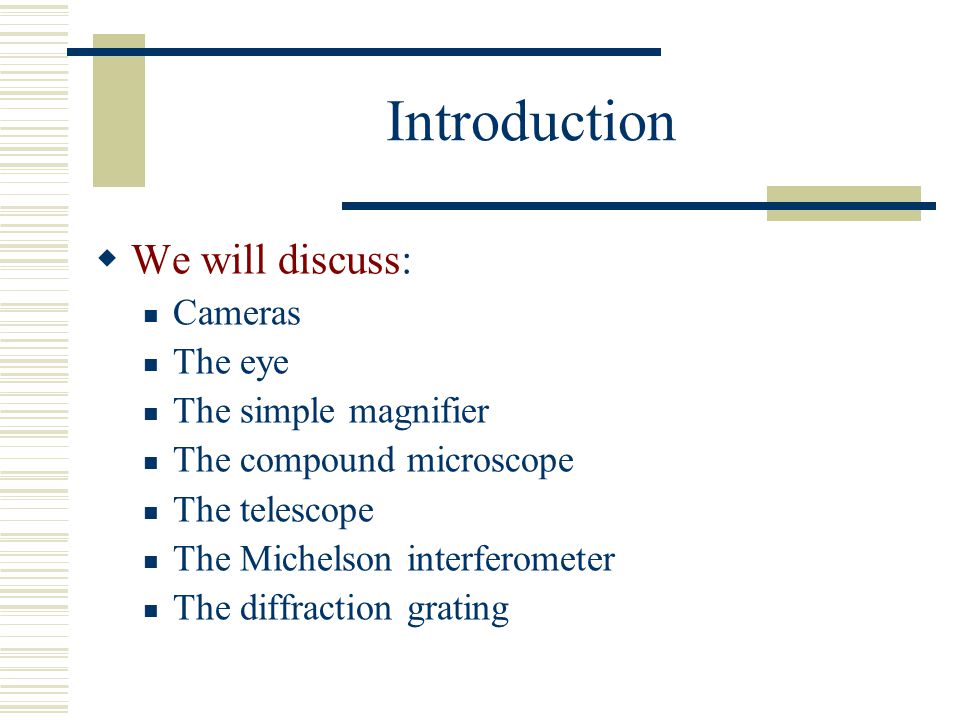 Introduction We will discuss: Cameras The eye The simple magnifier