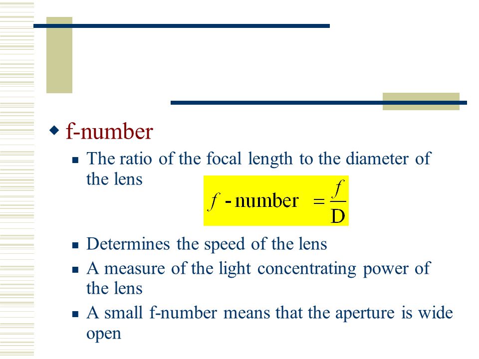 f-number The ratio of the focal length to the diameter of the lens