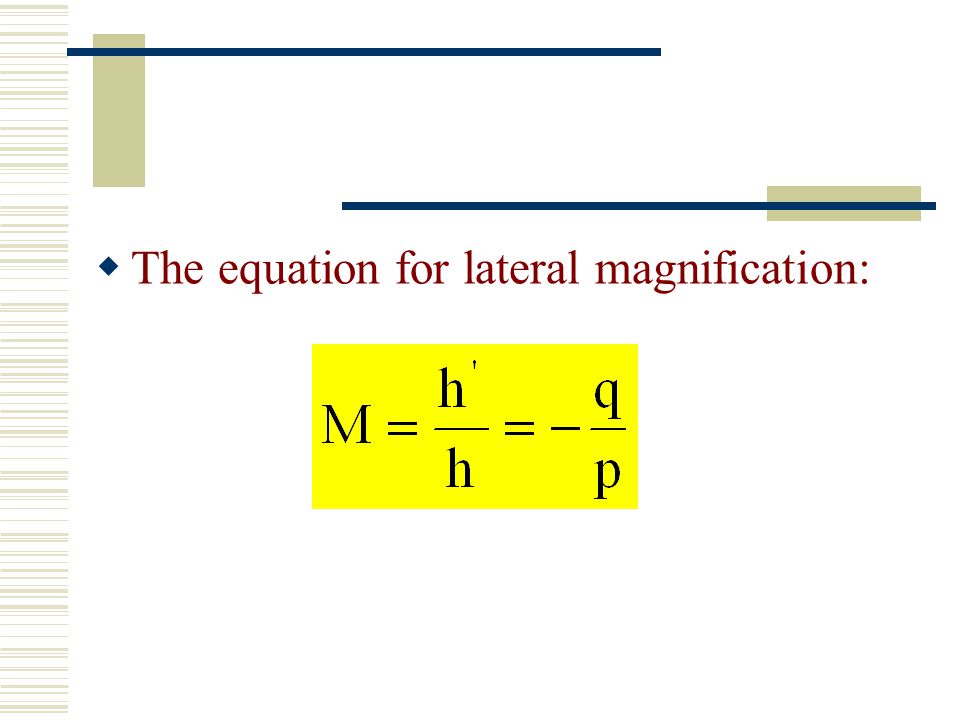 The equation for lateral magnification: