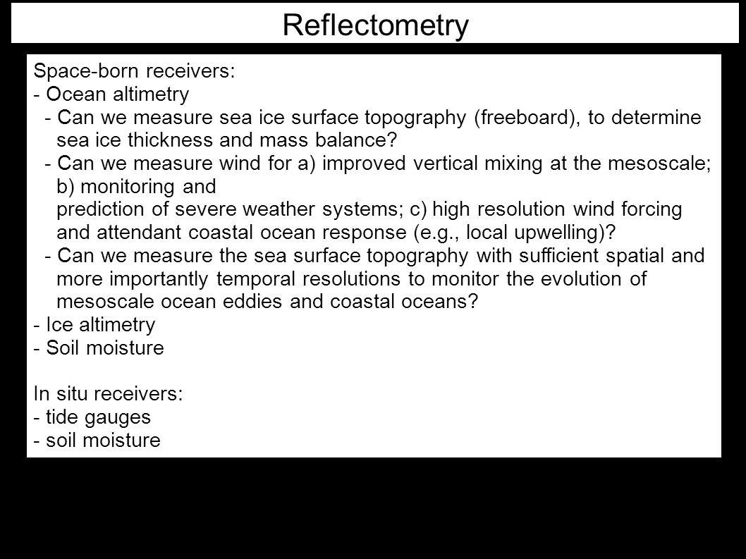 Reflectometry Space-born receivers: - Ocean altimetry