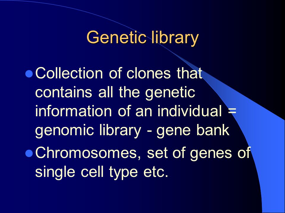 Genetic library Collection of clones that contains all the genetic information of an individual = genomic library - gene bank.