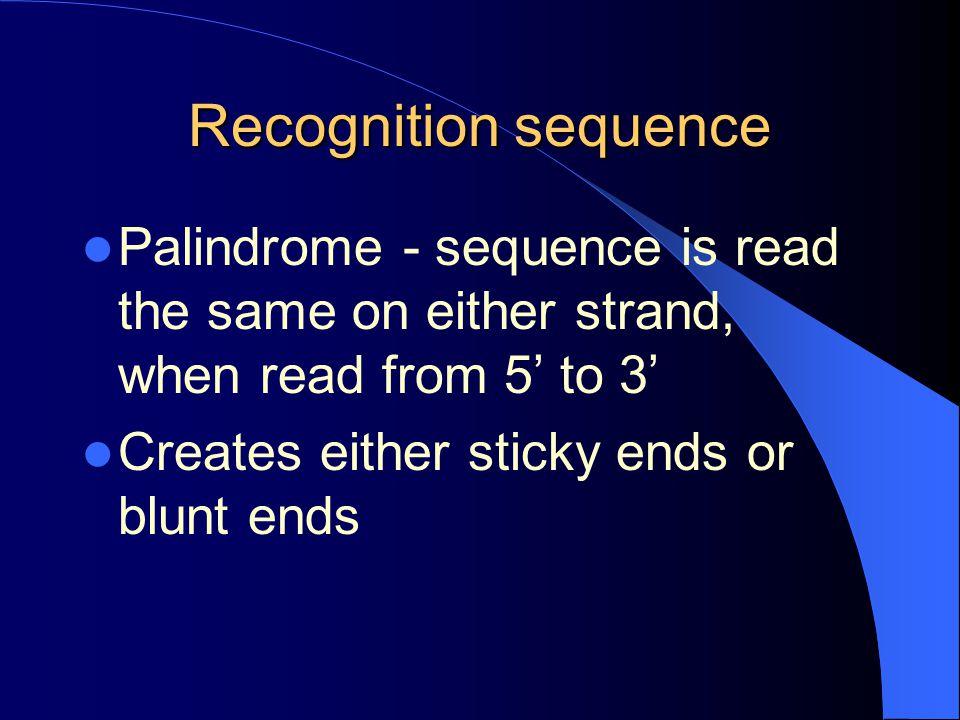 Recognition sequence Palindrome - sequence is read the same on either strand, when read from 5’ to 3’