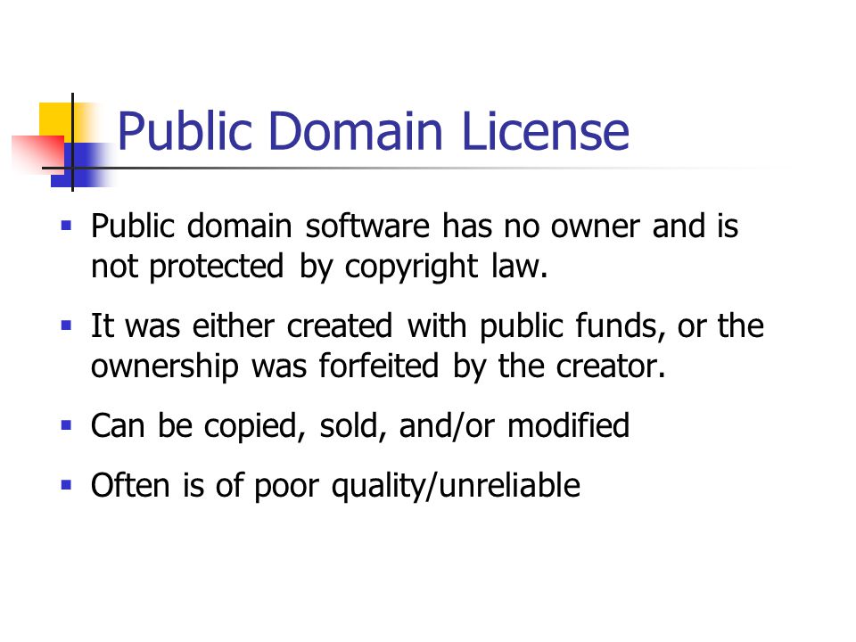 Public Domain License Public domain software has no owner and is not protected by copyright law.