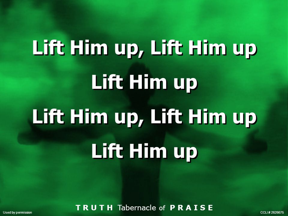 Lift Him up, Lift Him up Lift Him up