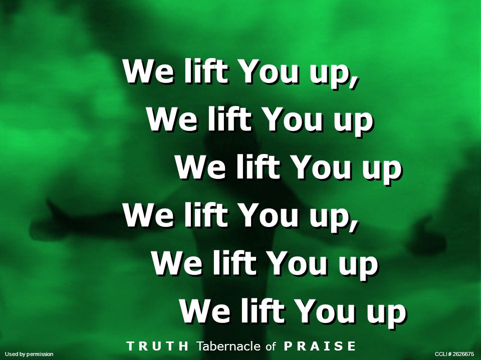We lift You up, We lift You up