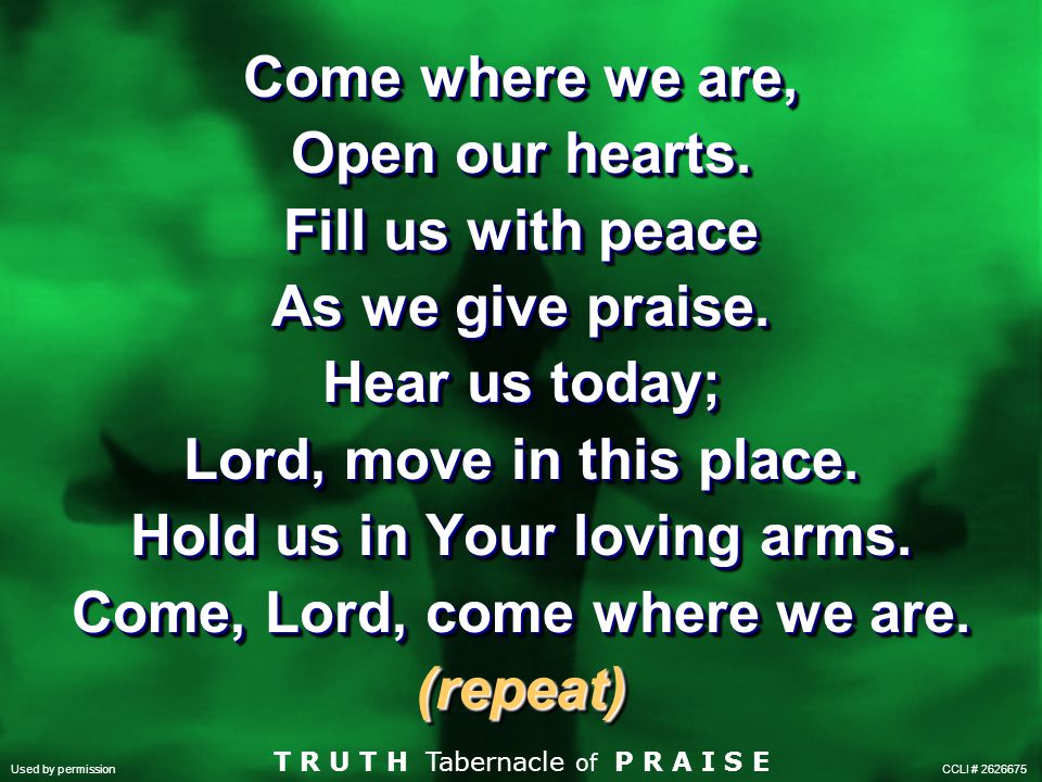 Hold us in Your loving arms. Come, Lord, come where we are.