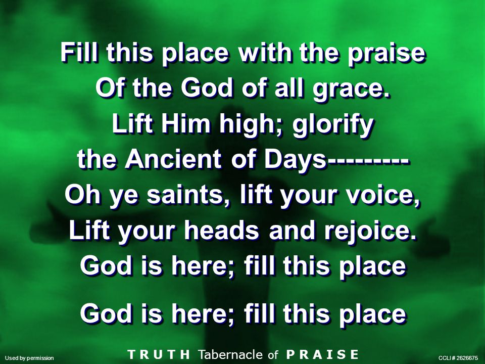 Fill this place with the praise Of the God of all grace.