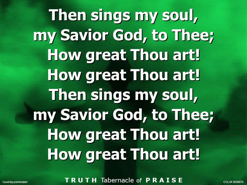 Then sings my soul, my Savior God, to Thee; How great Thou art!