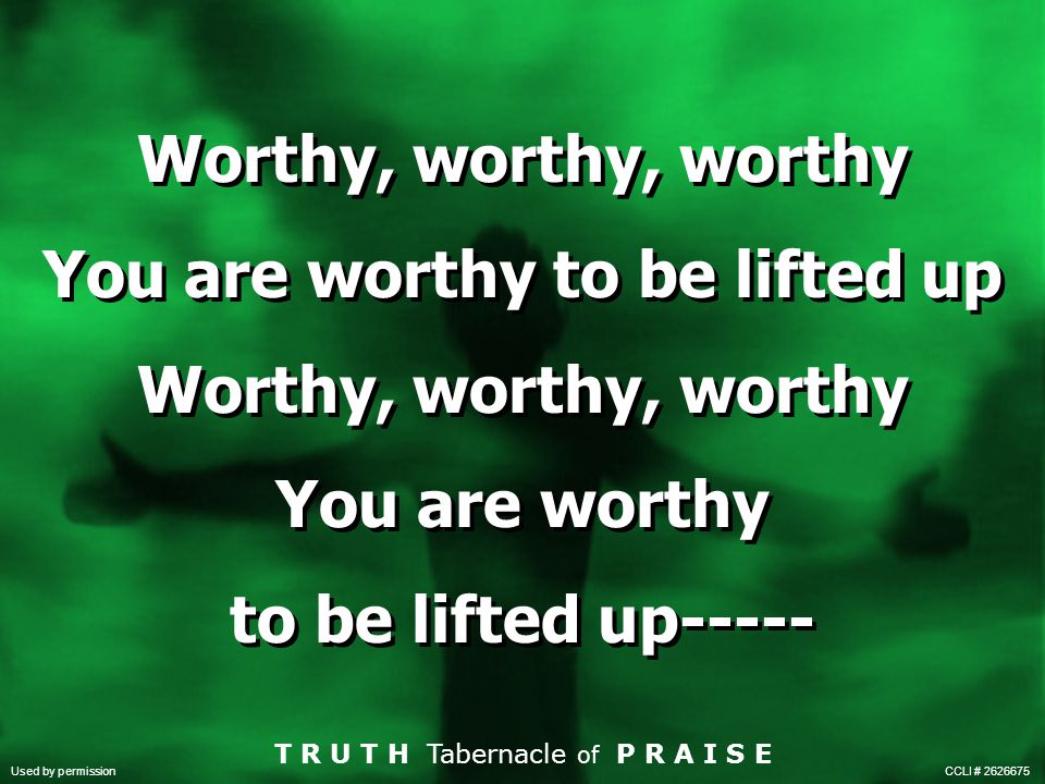 You are worthy to be lifted up