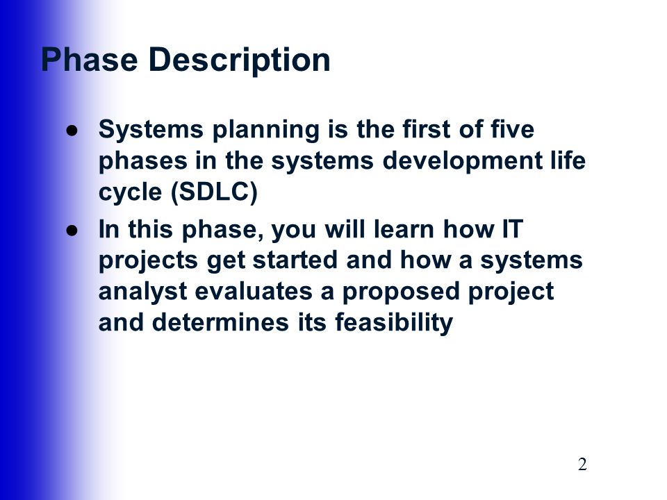 Phase Description Systems planning is the first of five phases in the systems development life cycle (SDLC)