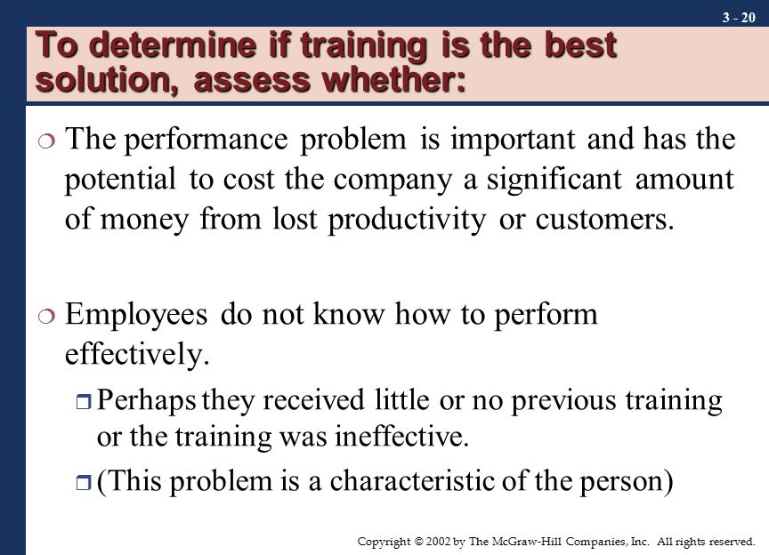 To determine if training is the best solution, assess whether: