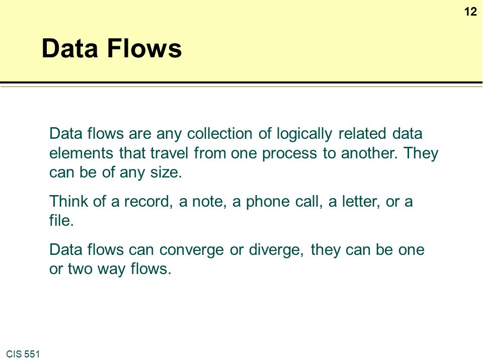 Data Flows Data flows are any collection of logically related data elements that travel from one process to another. They can be of any size.