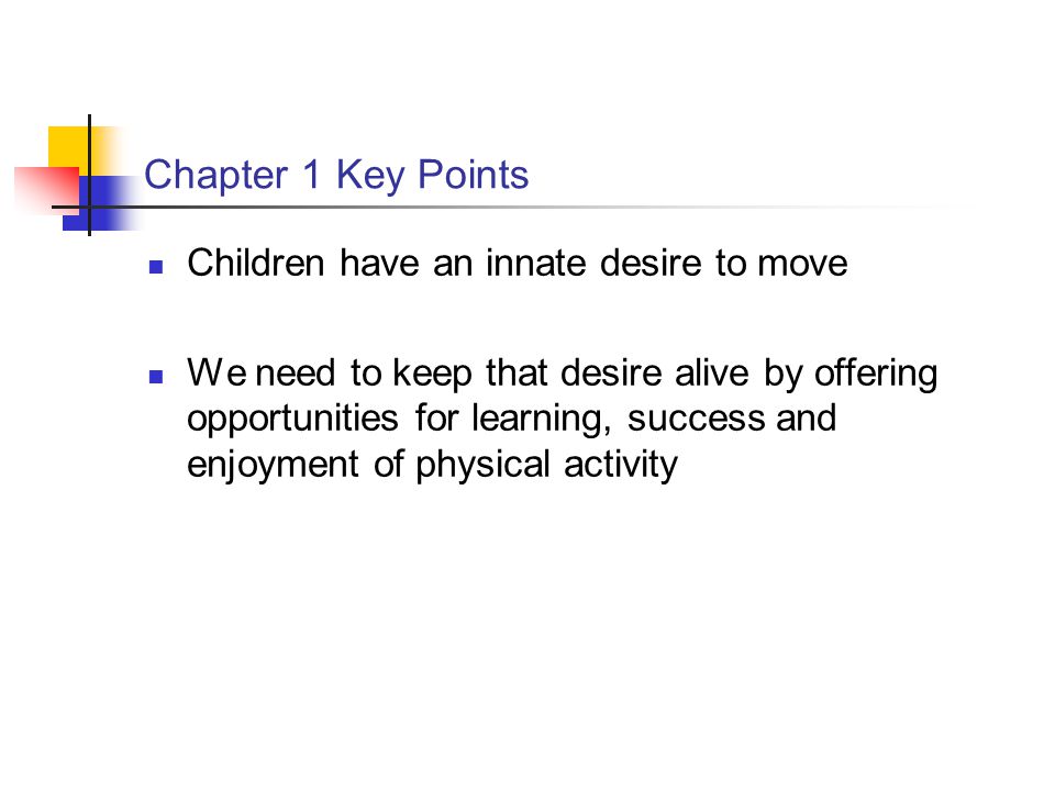 Chapter 1 Key Points Children have an innate desire to move