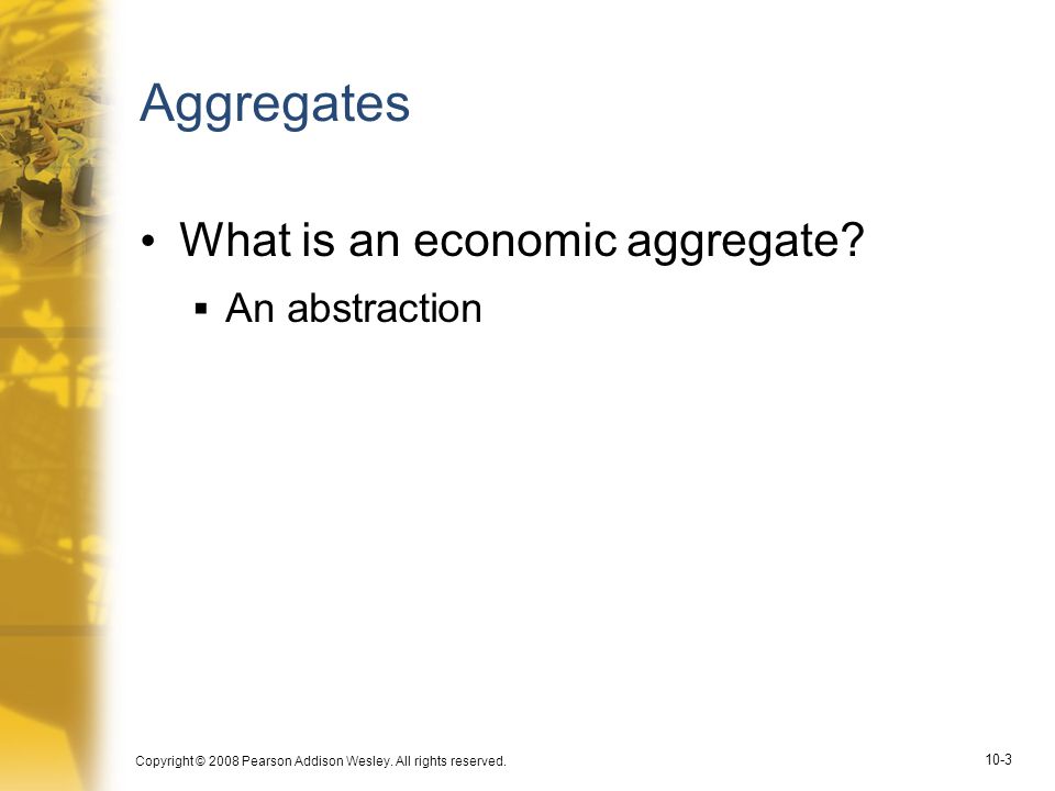 Aggregates What is an economic aggregate An abstraction