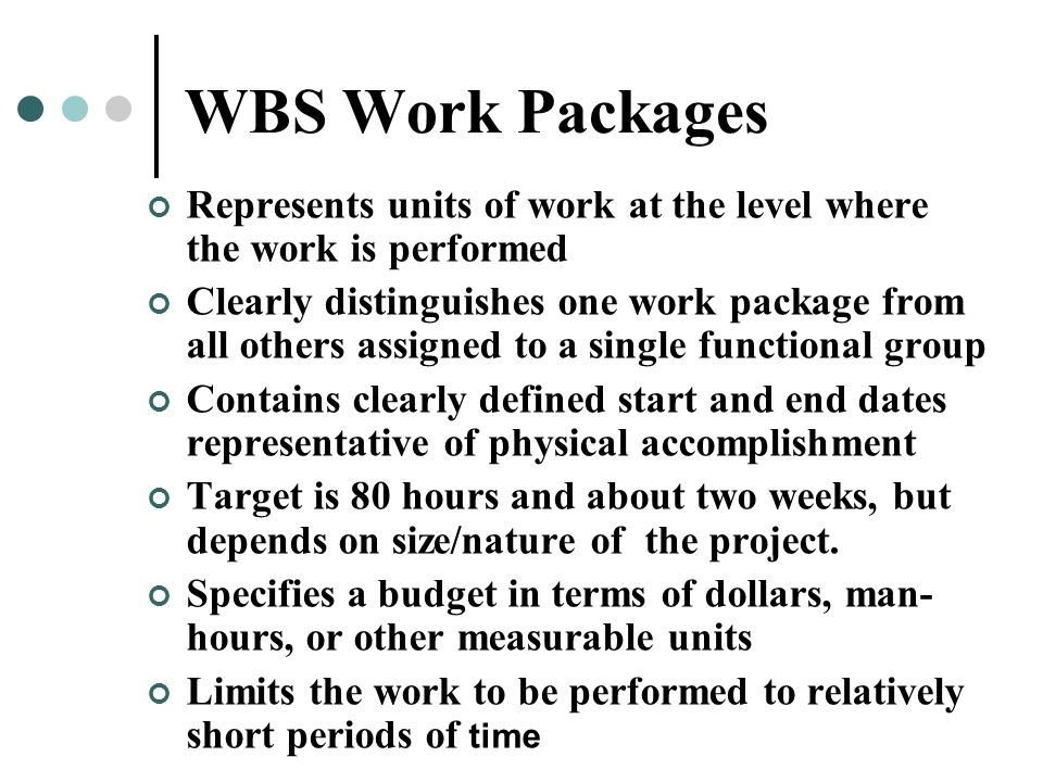 WBS Work Packages Represents units of work at the level where the work is performed.