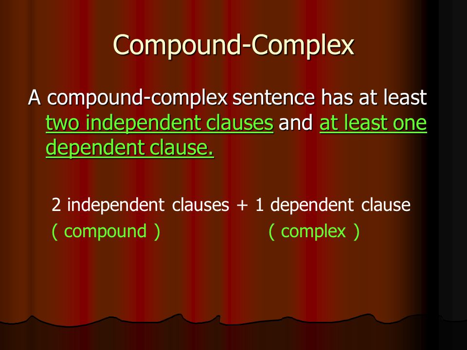 Compound-Complex A compound-complex sentence has at least two independent clauses and at least one dependent clause.