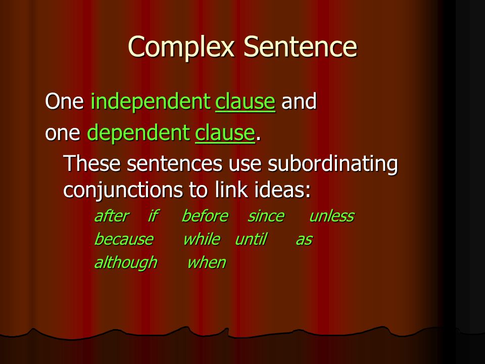 Complex Sentence One independent clause and one dependent clause.