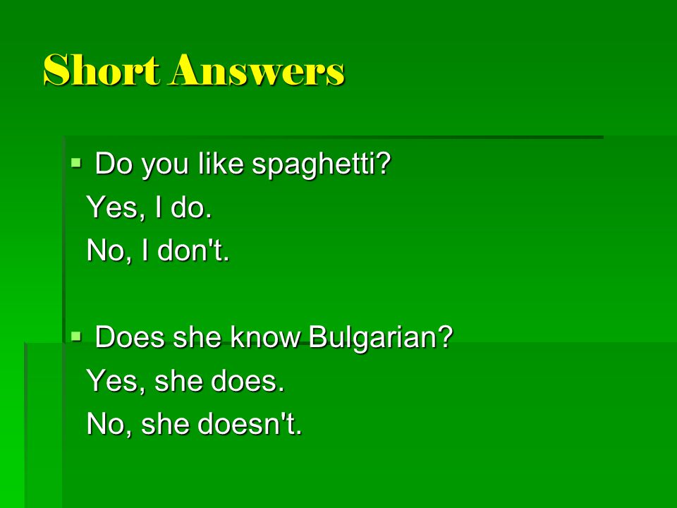 Short Answers Do you like spaghetti Yes, I do. No, I don t.