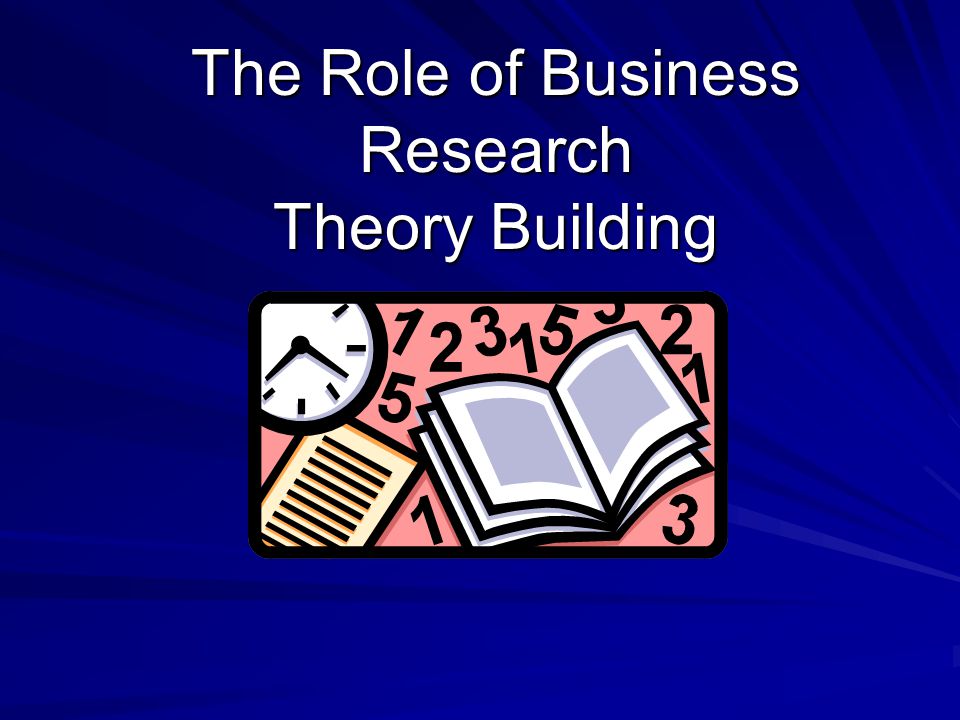 The Role of Business Research Theory Building