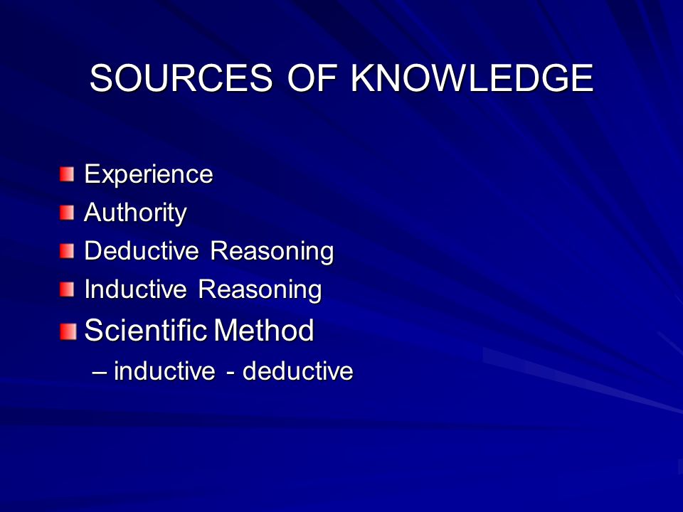 SOURCES OF KNOWLEDGE Scientific Method Experience Authority