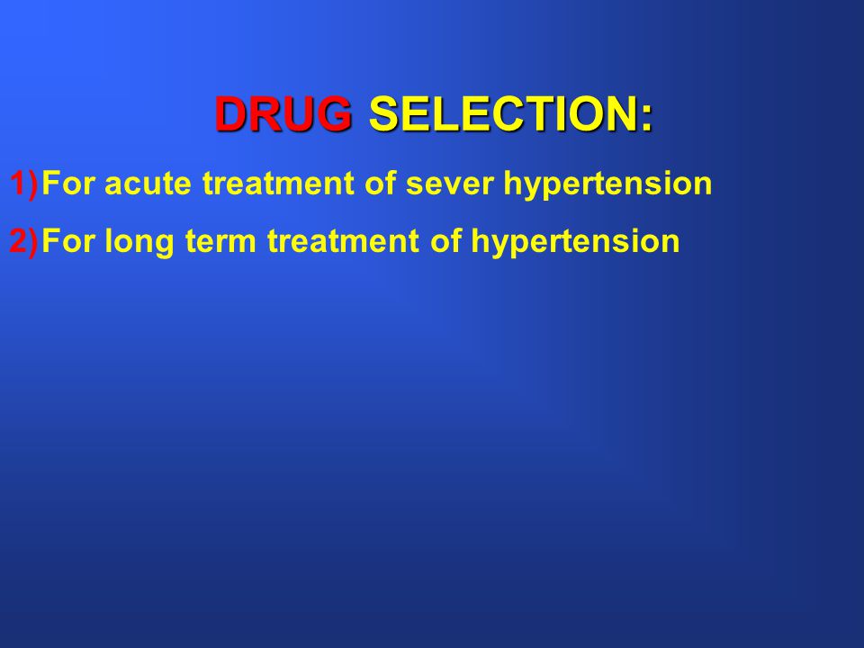 DRUG SELECTION: For acute treatment of sever hypertension