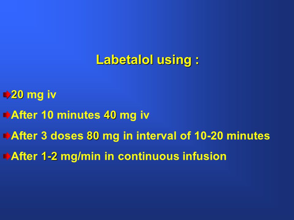 Labetalol using : 20 mg iv After 10 minutes 40 mg iv