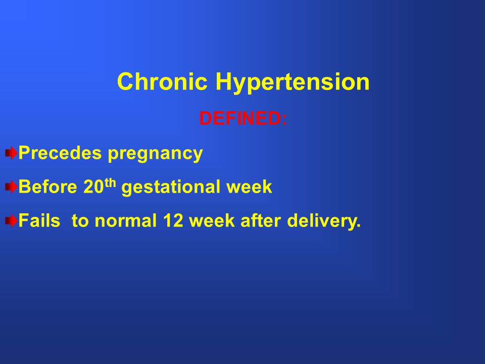 Chronic Hypertension DEFINED: Precedes pregnancy