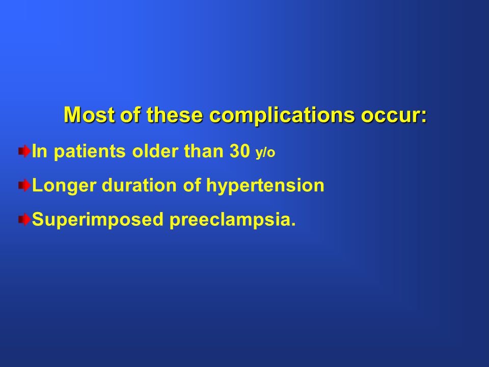 Most of these complications occur: