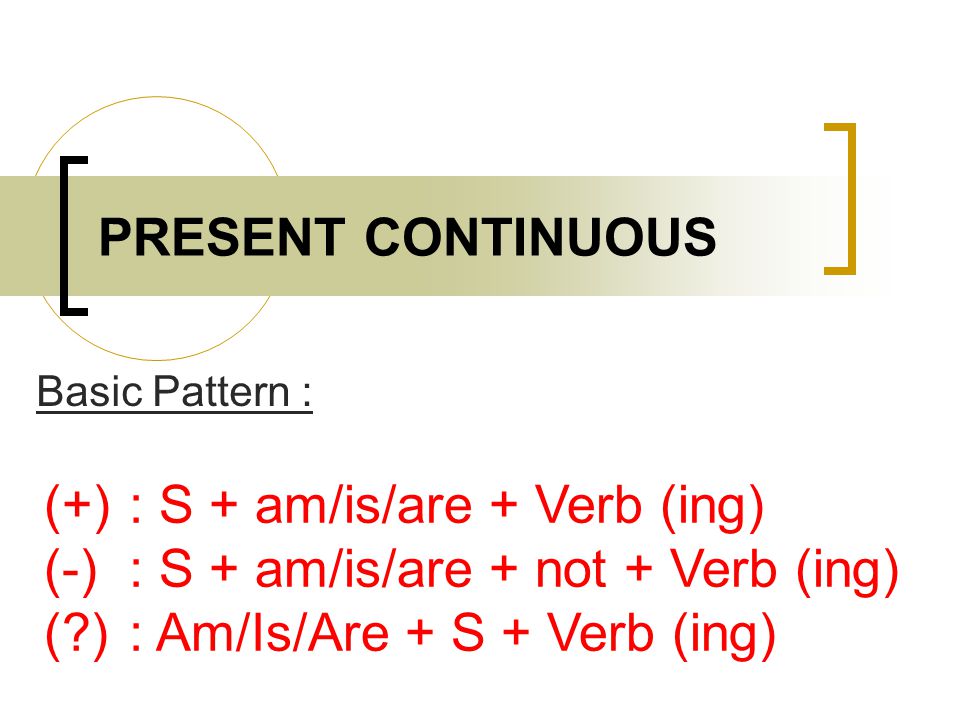 (+) : S + am/is/are + Verb (ing)