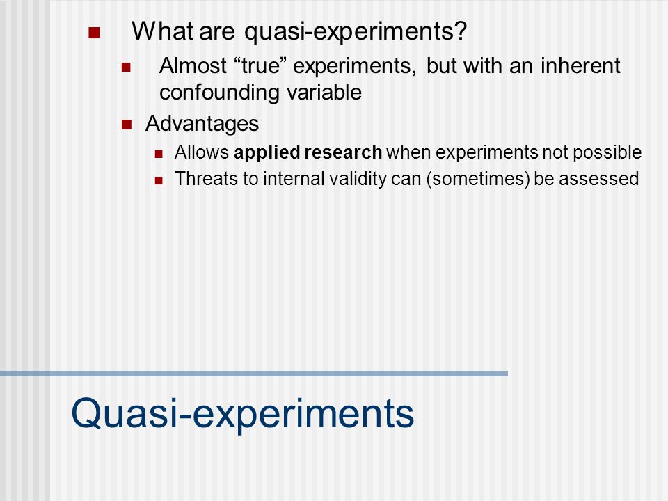 Quasi-experiments What are quasi-experiments