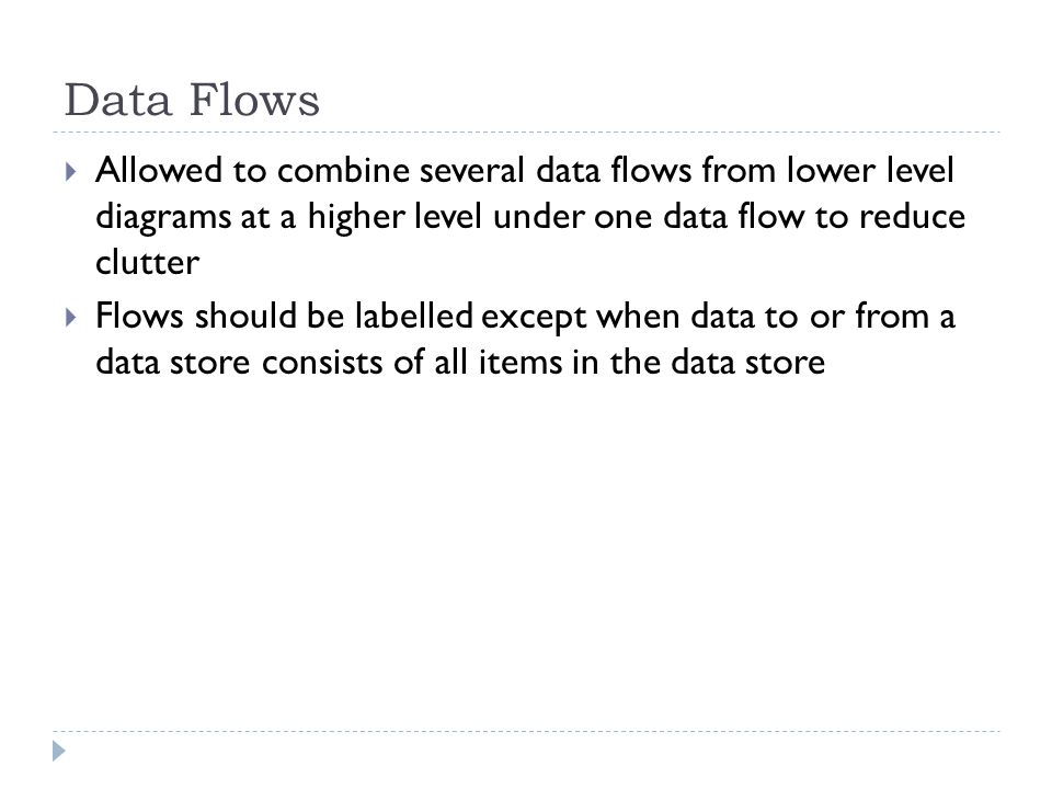 Data Flows Allowed to combine several data flows from lower level diagrams at a higher level under one data flow to reduce clutter.