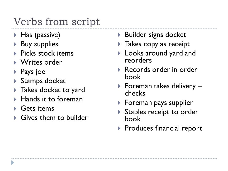 Verbs from script Has (passive) Builder signs docket Buy supplies