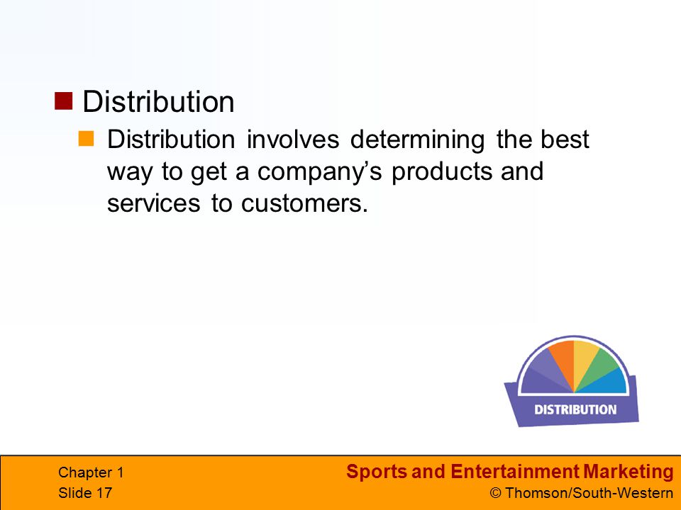Distribution Distribution involves determining the best way to get a company’s products and services to customers.