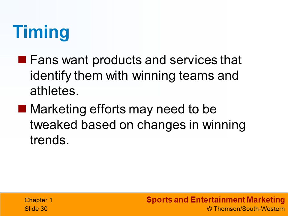 Timing Fans want products and services that identify them with winning teams and athletes.