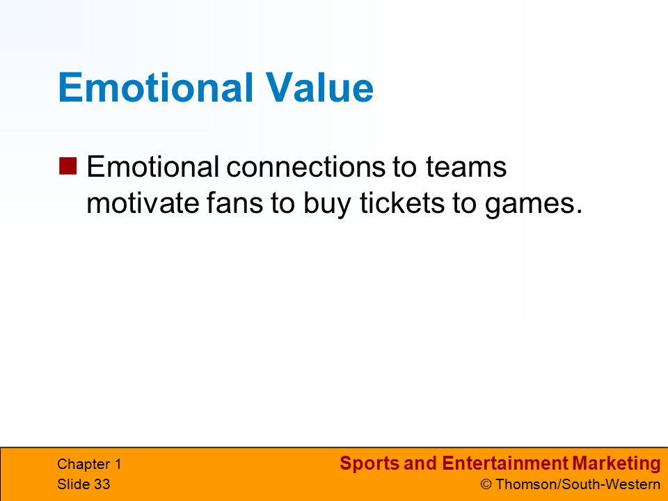 Emotional Value Emotional connections to teams motivate fans to buy tickets to games. Chapter 1