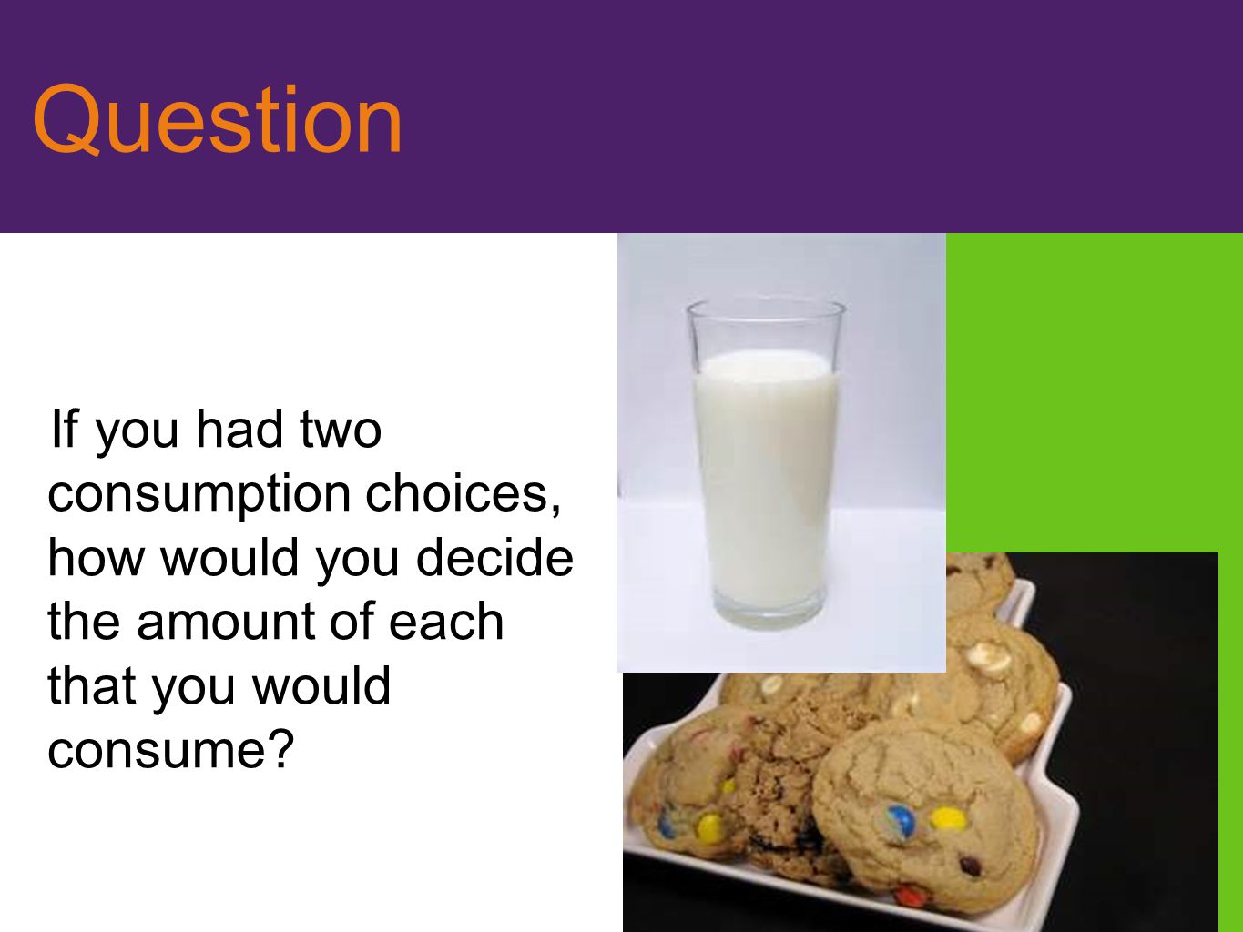 Question If you had two consumption choices, how would you decide the amount of each that you would consume