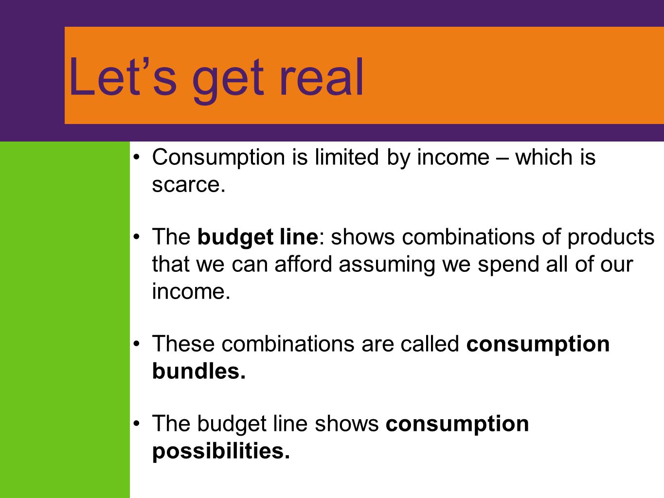 Let’s get real Consumption is limited by income – which is scarce.