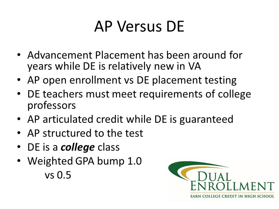 AP Versus DE Advancement Placement has been around for years while DE is relatively new in VA. AP open enrollment vs DE placement testing.